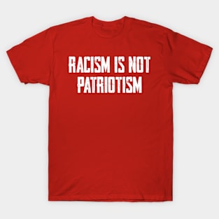 Racism Is Not Patriotism T-Shirt